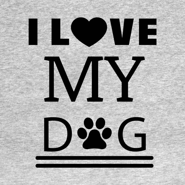 I Love My Dog Dog Saying Gift by RRDESIGN